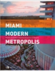 Miami Modern Metropolis : Paradise and Paradox in Midcentury Architecture and Planning - Book