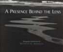 A Presence Behind the Lens : Photography and Reflections - Book