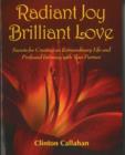 Radiant Joy, Brilliant Love : Secrets for Creating an Extraordinary Life & Profound Intimacy with Your Partner - Book