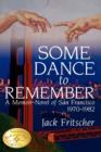 Some Dance to Remember : A Memoir-Novel of San Francisco 1970-1982 - Book