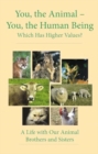 You, the Animal - You, the Human Being : Which Has Higher Values? - Book