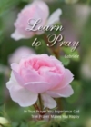 Learn to Pray : In True Prayer You Experience God. True Prayer Makes You Happy - Book