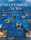 Television News : A Handbook for Reporting, Writing, Shooting, Editing and Producing - Book