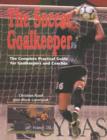 Soccer Goalkeeper : The Complete Practical Guide for Goalkeepers & Coaches - Book