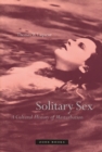 Solitary Sex : A Cultural History of Masturbation - Book