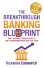 The Breakthrough Banking Blueprint : The "Franchise" System to Get to Top-of-Peer Performance and Stay There - eBook