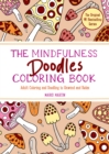 The Mindfulness Doodles Coloring Book : Adult Coloring and Doodling to Unwind and Relax - Book