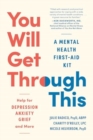 You Will Get Through This : A Mental Health First-Aid Kit? Help for Depression, Anxiety, Grief and More - Book