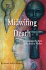 Midwifing Death : Returning to the Arms of the Ancient Mother - Book