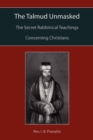 The Talmud Unmasked : The Secret Rabbinical Teachings Concerning Christians - Book