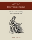 Art of Coppersmithing : A Practical Treatise on Working Sheet Copper into All Forms - Book
