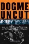 Dogme Uncut : Lars Von Trier, Thomas Vinterberg, and the Gang that Took on Hollywood - Book