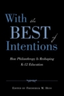 With the Best of Intentions : How Philanthropy Is Reshaping K-12 Education - Book