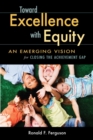 Toward Excellence with Equity : An Emerging Vision for Closing the Achievement Gap - Book