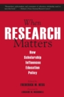 When Research Matters : How Scholarship Influences Education Policy - Book