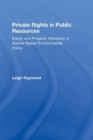 Private Rights in Public Resources : Equity and Property Allocation in Market-Based Environmental Policy - Book