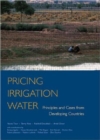Pricing Irrigation Water : Principles and Cases from Developing Countries - Book
