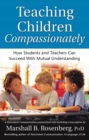 Teaching Children Compassionately : How Students and Teachers Can Succeed with Mutual Understanding - Book