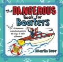 The Dangerous Book for Boaters : A Humorous Waterfront Guide to the Ways & Wiles of Boaters - Book
