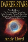 Darker Stars : New Evidence: The Scope of Our Growing Solar System, Planet X, Invsible Planetoids, Gas Giants, Comets, Planet Nine, and More... - Book