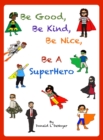 Be Good, Be Kind, Be Nice, Be A SuperHero - Book