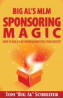 Big Al's MLM Sponsoring Magic : How to Build a Network Marketing Team Quickly - Book