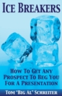 Ice Breakers : How To Get Any Prospect to Beg You for a Presentation - Book