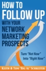 How to Follow Up With Your Network Marketing Prospects : Turn Not Now Into Right Now! - Book