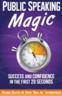 Public Speaking Magic : Success and Confidence in the First 20 Seconds - Book