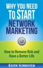 Why You Need to Start Network Marketing : How to Remove Risk and Have a Better Life - Book