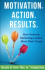 Motivation. Action. Results. : How Network Marketing Leaders Move Their Teams - Book