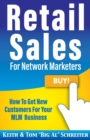 Retail Sales for Network Marketers : How to Get New Customers for Your MLM Business - Book