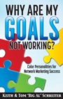 Why Are My Goals Not Working? : Color Personalities for Network Marketing Success - Book
