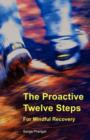 The Proactive Twelve Steps for Mindful Recovery - Book