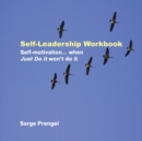 Self-Leadership Workbook : Self-motivation, when Just Do It won't do it - Book