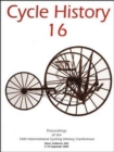 Cycle History : Proceedings of the 16th International Cycling History Conference, University of California, September 2005 - Book