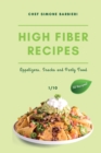 High-Fiber Recipes : 50 Delicious Recipes of Appetizers, Snacks, and Party Foods: Such as Legumes, Grains, Vegetables and Fruits You and Your Family will Surely Love! - Book