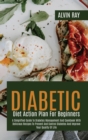 Diabetic Diet Action Plan For Beginners : A Simplified Guide To Diabetes Management And Cookbook With Delicious Recipes To Prevent And Control Diabetes And Improve Your Quality Of Life - Book