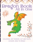 Dragon Book For Kids (All In One) : Activity Book (Coloring, Dot Marker, Cut And Paste, Scissor, How To Draw) - Book