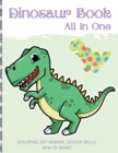 Dino Book (All In One) : Activity Book (Coloring, Dot Marker, Scissor Skills, How To Draw) - Book