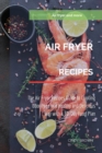 Air Fryer recipes : The Air Fryer Recipes Guide to Cooking Odor-Free in a Healthy and Delicious Way with a 30-Days Food Plan - Book