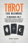 Tarot for Beginners : 2 Books in 1: From a Newbie to a Pro in 72 Hours; The Ultimate Tarot Prediction Guideline to Understand Tarot Divination, History, Usage and Modern Deck Techniques - Book