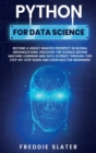 Python for Data Science : Become a Highly Wanted Prospect in Global Organizations; Discover the Science Behind Machine Learning and Data Science Through This Step-by-Step Guide and Exercises for Begin - Book