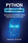 Python for Data Science : Become A Pro in Python Programming Language, Learn The Basics and The Professional Techniques to Master Data Science, Machine Learning Through Simple Guidelines and Exercises - Book