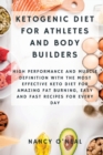 Ketogenic Diet for Athletes and Body Builders : High Performance and Muscle Definition With The Most Effective Keto Diet for Amazing Fat Burning, Easy and Fast Recipes for Every Day - Book