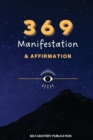 369 Manifestation & Affirmation : Train Your Mind to Manifest Your Dreams with Daily Affirmations and Intention Setting - Book