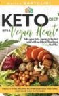Ketogenic Diet with a Vegan Heart : Take your Keto Journey to the Next Level with an Ethical, Plant Based 30-day Meal Plan Cruelty-free Recipes with Wholefood Proteins, Low-Carb High-fat Combo - Book