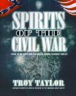 Spirits of the Civil War : A Guide to the Ghosts and Hauntings of America's Bloodiest Conflict - Book