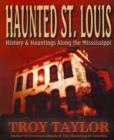 Haunted St. Louis : History & Hauntings Along the Mississippi - Book