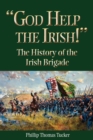 God Help the Irish! : The History of the Irish Brigade - Book